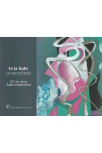 Fritz Kuhr - Lebenstänze  - Werke eines Bauhauskünstlers