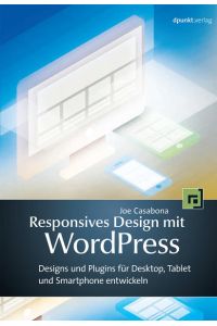Responsives Design mit WordPress  - Designs und Plugins für Desktop, Tablet und Smartphone entwickeln