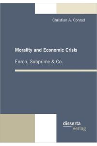Morality and Economic Crisis – Enron, Subprime & Co.
