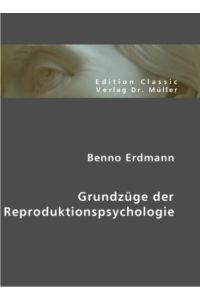 Benno Erdmann  - Grundzüge der Reproduktionspsychologie