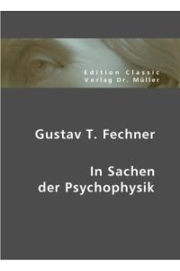 Gustav T. Fechner  - In Sachen der Psychophsik