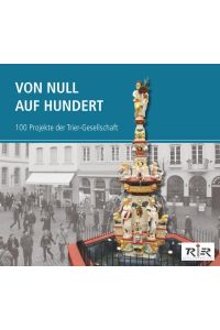 Von Null auf Hundert  - 100 Projekte der Trier-Gesellschaft
