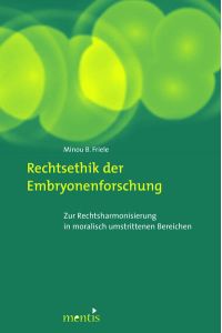 Rechtsethik der Embryonenforschung  - Zur Rechtsharmonisierung in moralisch umstrittenen Bereichen