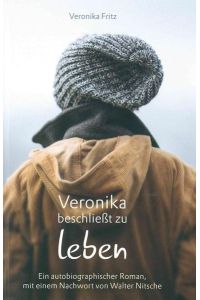 Veronika beschließt zu leben: Ein autobiografischer Roman, mit einem Nachwort von Walter Nitsche