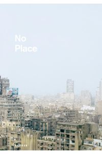 Philipp Gallon – NO PLACE  - Images in an Attempt to Fill a Blank Spot