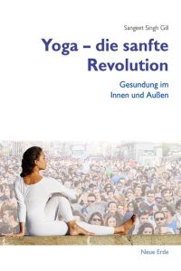 Yoga – Die sanfte Revolution  - Gesundung im Innen und Außen