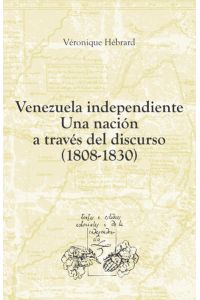 Venezuela independiente: una nación a través del discurso (1808-1830)
