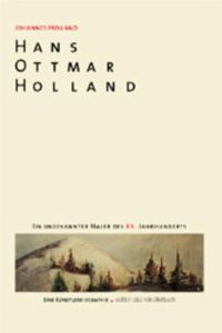 Hans Ottmar Holland - Ein unbekannter Maler des XX. Jahrhunderts  - Eine Künstlerbiographie