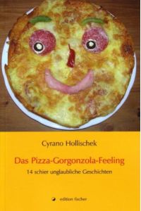 Das Pizza-Gorgonzola-Feeling  - 14 schier unglaubliche Geschichten