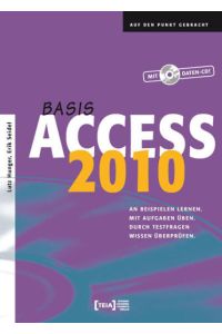 Access 2010 Basis  - An Beispielen lernen. Mit Aufgaben üben. Durch Testfragen Wissen überprüfen.