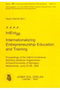 IntEnt96 - Internationalizing Entrepreneurship Education and Training  - Proceedings of the IntEnt-Conference Stichting Gelderse Hogescholen, Arnhem /University of Nijmegen, Netherlands, June 23-26, 1996