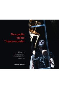 Das große kleine Theaterwunder  - 25 Jahre kleines theater Kammerspiele Landshut