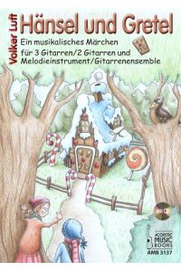 Hänsel und Gretel  - Ein musikalisches Märchen für 3 Gitarren / 2Gitarren und Melodieinstrument / Gitarrenensemble. Mit CD