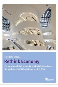 Rethink Economy  - Perspektivenvielfalt in der Nachhaltigkeitsforschung – Beispiele aus der Wirtschaftsuniversität Wien