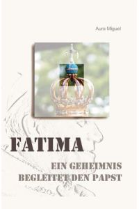 Fatima  - ein Geheimnis begleitet den Papst