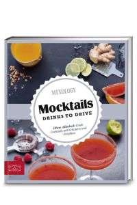 Just delicious – Mocktails. Drinks to drive.   - Ohne Alkohol: Coole Cocktails mit Kräutern und Früchten