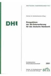 Perspektiven der EU-Osterweiterung für das deutsche Handwerk  - Kontaktstudium Wirtschaftswissenschaft 2001