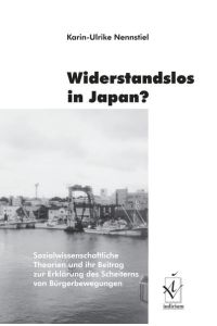 Widerstandslos in Japan?  - Sozialwissenschaftliche Theorien und ihr Beitrag zur Erklärung des Scheiterns von Bürgerbewegungen