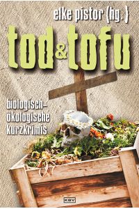 Tod und Tofu  - Biologisch-ökologische Kurzkrimis