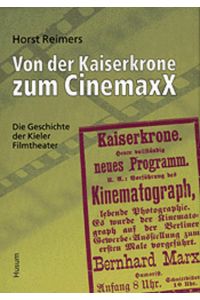 Von der Kaiserkrone zum CinemaxX  - Die Geschichte der Kieler Filmtheater