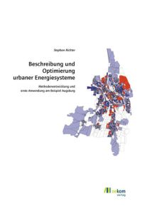 Beschreibung und Optimierung urbaner Energiesysteme  - Methodenentwicklung und erste Anwendung am Beispiel Augsburg