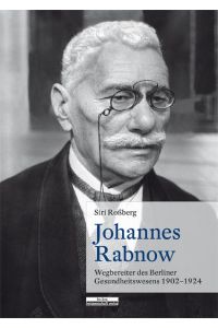 Johannes Rabnow  - Wegbereiter des Berliner Gesundheitswesens, 1902-1924