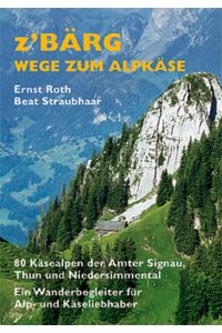 Z`Bärg - Wege zum Alpkäse, Amt Signau, Thun, Niedersimmental Band 1