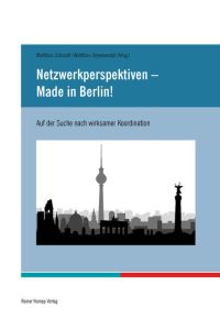 Netzwerkperspektiven – Made in Berlin!  - Auf der Suche nach wirksamer Koordination