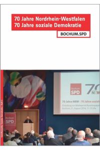 70 Jahre Nordrhein-Westfalen – 70 Jahre soziale Demokratie  - Vergangenheit – Gegenwart – Zukunft