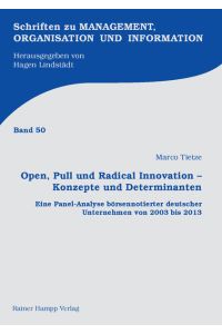 Open, Pull und Radical Innovation – Konzepte und Determinanten  - Eine Panel-Analyse börsennotierter deutscher Unternehmen von 2003 bis 2013