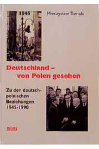 Deutschland - von Polen gesehen  - Zu den deutsch-polnischen Beziehungen 1945-1990