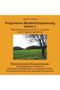 Progressive Muskelentspannung Edition 2  - Tiefenentspannung nach Dr. E. Jacobson. Das Entspannungstraining