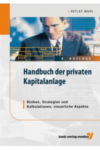 Handbuch der privaten Kapitalanlage  - Risiken, Strategien und Kalkulationen, steuerliche Aspekte