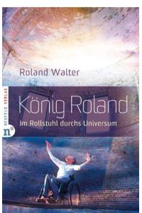 König Roland  - Im Rollstuhl durchs Universum