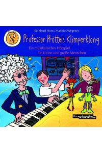 Professor Pröttels Klimperklong  - Ein musikalisches Hörspiel für kleine und große Menschen (Hörspiel-CD)
