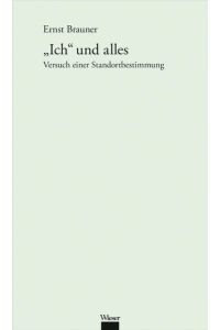 Werkausgabe Ernst Brauner / „Ich“ und alles  - Versuch einer Standortbestimmung