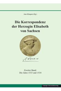 Die Korrespondenz der Herzogin Elisabeth von Sachsen und ergänzende Quellen  - Zweiter Band: Die Jahre 1533 und 1534