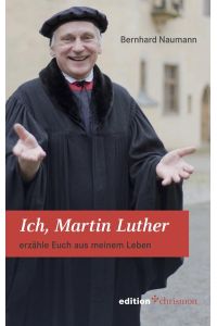 Ich, Martin Luther  - erzähle Euch aus meinem Leben
