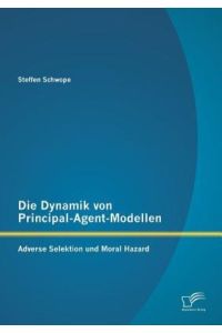 Die Dynamik von Principal-Agent-Modellen: Adverse Selektion und Moral Hazard