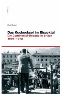 Das Kuckucksei im Eisacktal  - Die Continental-Debatte in Brixen. 1969-1972