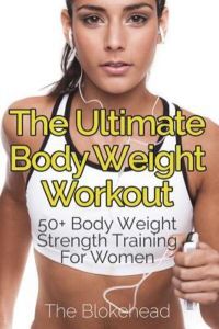 The Ultimate Body Weight Workout: 50+ Body Weight Strength Training For Women