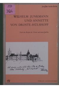Wilhelm Junkmann und Annette von Droste-Hülshoff.   - nach den Briefen der Droste und neuen Quellen.