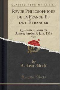 Revue Philosophique de la France Et de l`Étranger, Vol. 85: Quarante-Troisième Année; Janvier A Juin, 1918 (Classic Reprint)