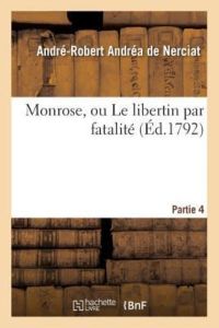 Nerciat-A-R, d: Monrose, Ou Le Libertin Par Fatalitï&#x (Litterature)