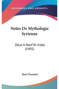 Notes De Mythologie Syrienne: Deux a Neuf Et Index: Deux A Neuf Et Index (1905)