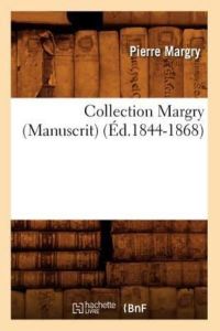 P. , M: Collection Margry (Manuscrit) (Ed. 1844-1868) (Histoire)