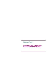 Edwins Angst
