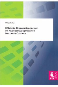 Effiziente Organisationsformen im Regionalflugsegment von Netzwerk-Carriern  - Situations-Struktur-Konfigurationen im europäischen Luftverkehr