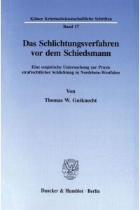 Das Schlichtungsverfahren vor dem Schiedsmann.   - Eine empirische Untersuchung zur Praxis strafrechtlicher Schlichtung in Nordrhein-Westfalen.
