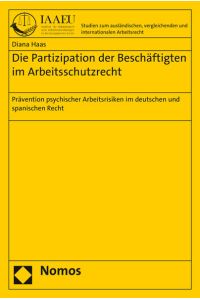 Die Partizipation der Beschäftigten im Arbeitsschutzrecht  - Prävention psychischer Arbeitsrisiken im deutschen und spanischen Recht
